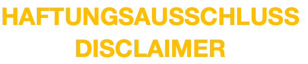 HAFTUNGSAUSSCHLUSS DISCLAIMER